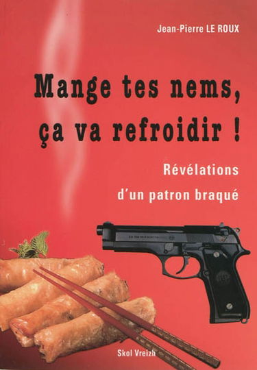 Mange tes nems, ça va refroidir ! : révélations d'un patron braqué