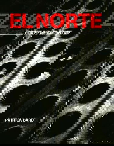 El Norte, frontière américano-mexicaine : exposition, Paris, Grande Halle de la Villette, mai-oct. 2002