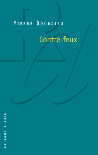 Contre-feux. Vol. 1. Propos pour servir à la résistance contre l'invasion néo-libérale