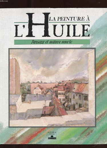 La Peinture à l'huile : paysage et nature morte