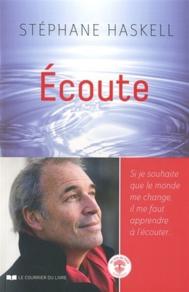 Ecoute : si je souhaite que le monde me change, il me faut apprendre à l'écouter...