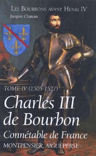 Charles III de Bourbon: Connétable de France, Tome IV (1505-1527)