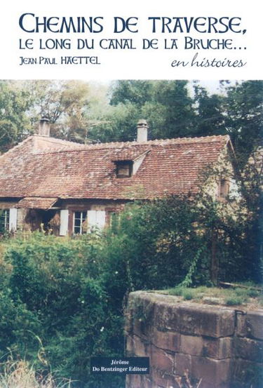 Chemins de traverse, le long du canal de la Bruche... : en histoires