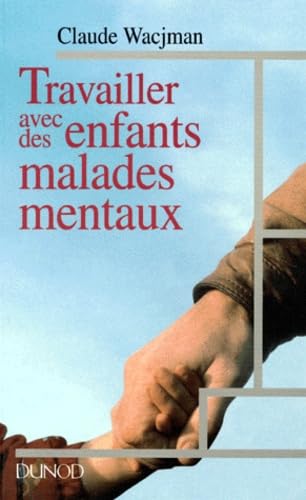 Travailler avec des enfants malades mentaux : dispositifs, intervenants, pratiques
