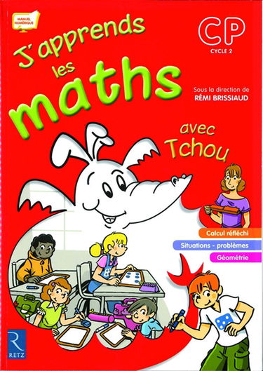 J'apprends les maths avec Tchou, CP, cycle 2 : calcul réfléchi, situations, problèmes, géométrie