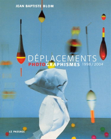 Déplacements : photographismes 1998-2004