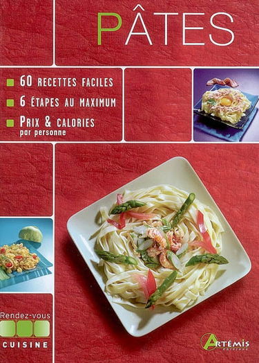 Pâtes : 60 recettes faciles, 6 étapes au maximum, prix et calories par personne