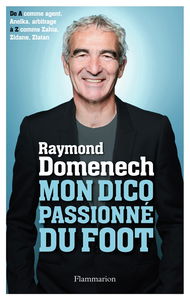 Mon dico passionné du foot : de A comme agent, Anelka, arbitrage à Z comme Zahia, Zidane, Zlatan
