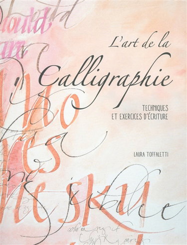 Couverture de L'art de la calligraphie : techniques et exercices d'écriture