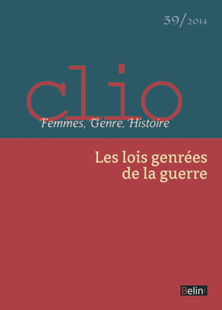 Clio : femmes, genre, histoire, n° 39. Les lois genrées de la guerre