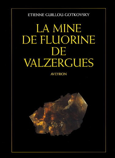 La mine de fluorine de Valzergues : Aveyron