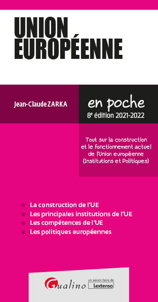 Union européenne : tout sur la construction et le fonctionnement actuel de l'Union européenne (institutions et politiques) : 2021-2022