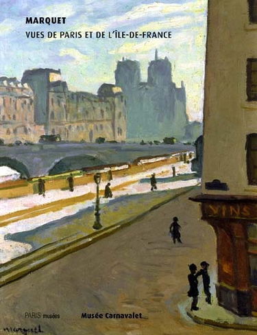 Marquet, vues de Paris et de l'Ile-de-France : Musée Carnavalet, 20 octobre 2004-23 janvier 2005