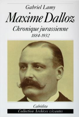 Maxime Dalloz : chronique jurassienne 1884-1932