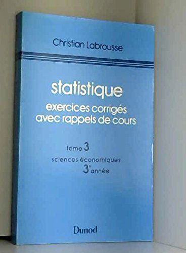 Statistique : exercices corrigés avec rappels de cours. Vol. 3. 3e année de sciences économiques