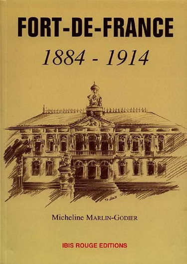 Fort-de-France 1884-1914 : la ville et la municipalité de 1884 à 1914