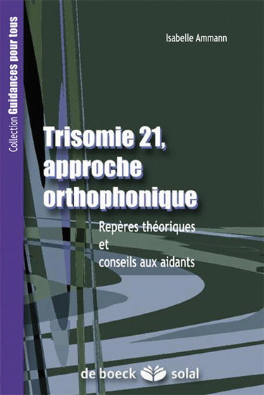 Trisomie 21, approche orthophonique : repères théoriques et conseils aux aidants