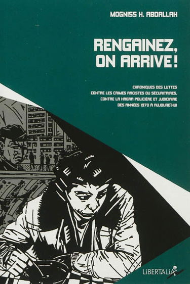 Rengainez, on arrive ! : chroniques des luttes contre les crimes racistes ou sécuritaires, contre la hagra policière et judiciaire, des années 1970 à aujourd'hui