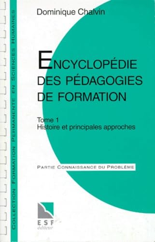 Encyclopedie Des Pedagogies De Formation. Tome 1, Histoire Et Principales Approches