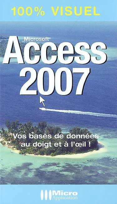 Access 2007 : vos bases de données au doigt et à l'oeil !