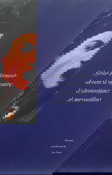 Sylvie Germain devant le mystère, le fantastique, le merveilleux : actes du colloque de l'Imec (18-19 octobre 2012)