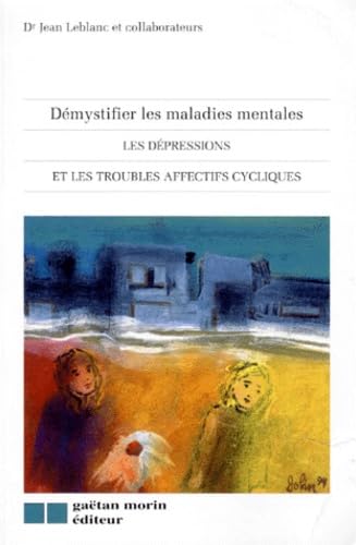 Demystifier Les Maladies Mentales. Les Depressions Et Les Troubles Affectifs Cycliques