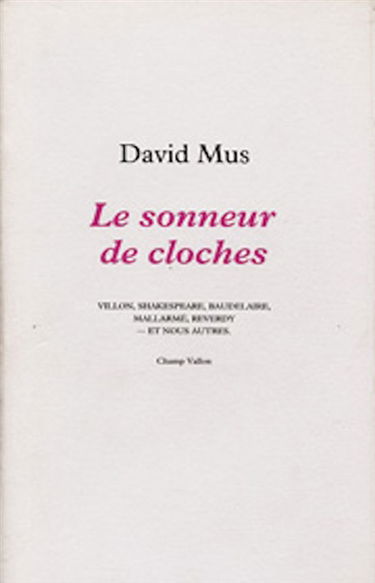 Le Sonneur de cloches : Villon, Shakespeare, Baudelaire, Mallarmé, Reverdy et nous autres