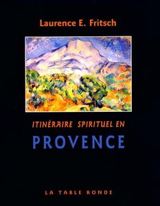 Itinéraire spirituel en Provence. Vol. 1