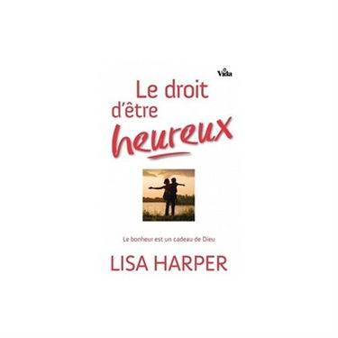 Le droit d'être heureux : le bonheur est un cadeau de Dieu