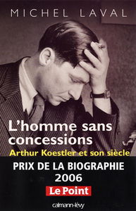 L'homme sans concessions : Arthur Koestler et son siècle