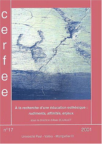 Les cahiers du Cerfee, N° 17/2001 : A la recherche d'une éducation esthétique : rudiments, affinités, enjeux
