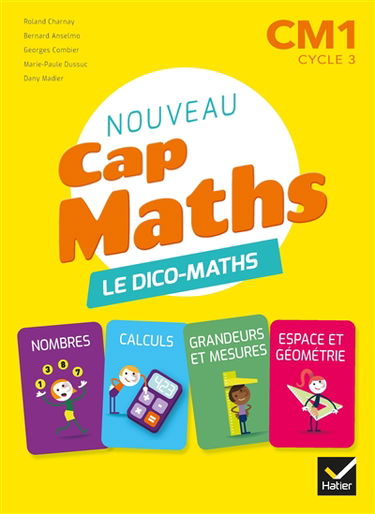 Nouveau Cap maths CM1, cycle 3 : le dico-maths : nombres, calculs, grandeurs et mesures, espage et géométrie