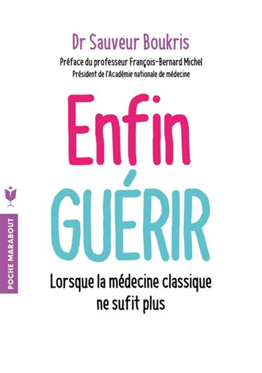 Enfin guérir : lorsque la médecine classique ne suffit plus