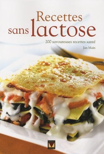 Recettes sans lactose: 200 savoureuses recettes santé