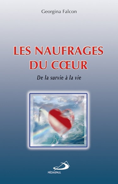 Les naufrages du coeur : de la survie à la vie