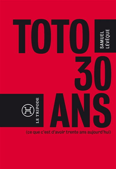 Toto, 30 ans... : ce que c'est d'avoir trente ans aujourd'hui