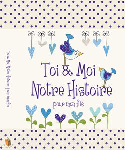 Toi & Moi, Notre Histoire - Pour Mon Fils, cadeau pour les nouvelles mamans. Journal pour conserver tous les magnifiques souvenirs de l'enfance de votre fils, de 0 à 18 ans