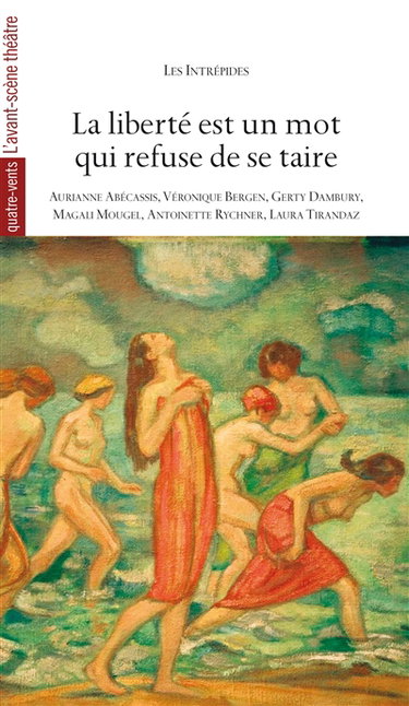 Couverture de La liberté est un mot qui refuse de se taire : six pièces courtes