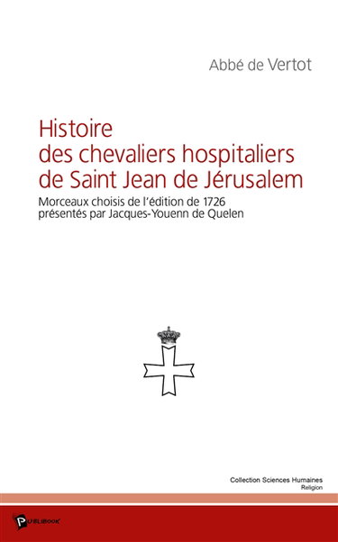 Histoire des chevaliers hospitaliers de Saint Jean de Jérusalem : morceaux choisis de l'édition de 1726