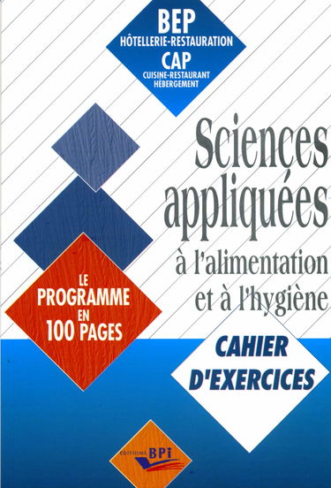 Sciences appliquées à l'alimentation et à l'hygiène : BEP hôtellerie-restauration, CAP cuisine-restaurant, hébergement : cahier d'exercices