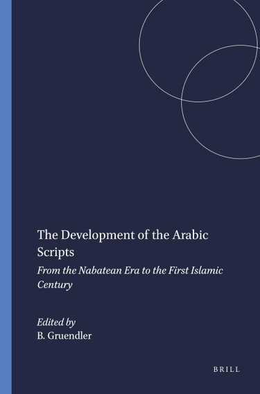 Couverture de The Development of the Arabic Scripts: From the Nabatean Era to the First Islamic Century According to Dated Texts