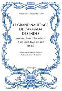 Le grand naufrage de l'armada des Indes sur les côtes d'Arcachon & de Saint-Jean-de-Luz : 1627