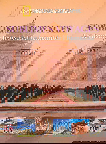 Sublimes voyages : les hauts lieux de l'humanité