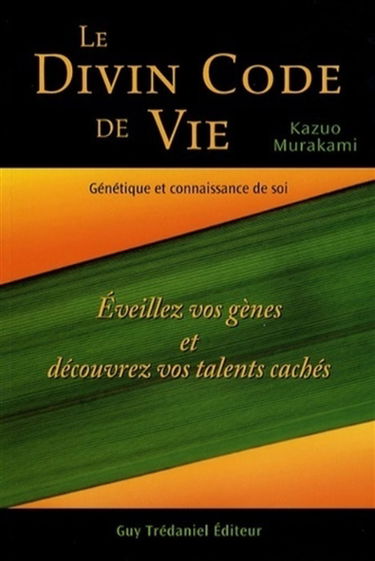 Le divin code de vie, génétique et connaissance de soi : éveillez vos gènes et découvrez vos talents cachés