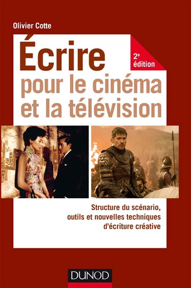 Ecrire pour le cinéma et la télévision : structure du scénario, outils et nouvelles techniques d'écriture créative