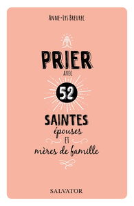 Prier avec 52 saintes épouses et mères de famille