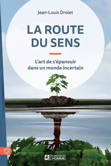 La route du sens : l'art de s'épanouir dans un monde incertain