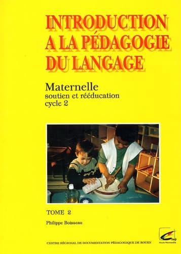 Introduction à la pédagogie du langage, tome 2 : Maternelle, soutien et rééducation