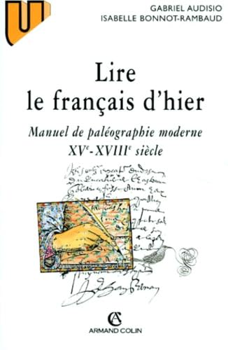 Lire Le Francais D'Hier. Manuel De Paleographie Moderne Xveme-Xviiieme Siecle