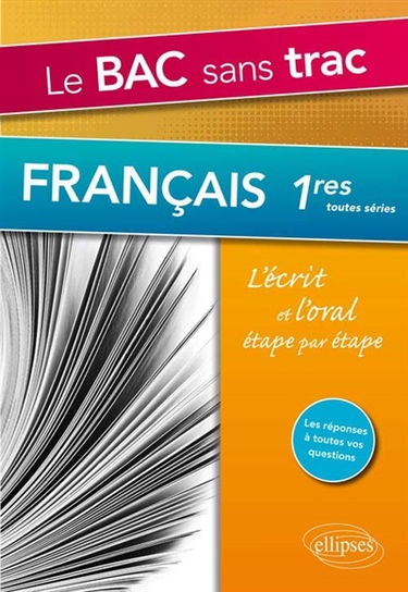 Le bac sans trac : français 1res toutes séries : l'écrit et l'oral étape par étape